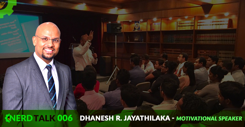 NerdTalk 006 - Dhanesh R. Jayathilaka - Motivational Speaker